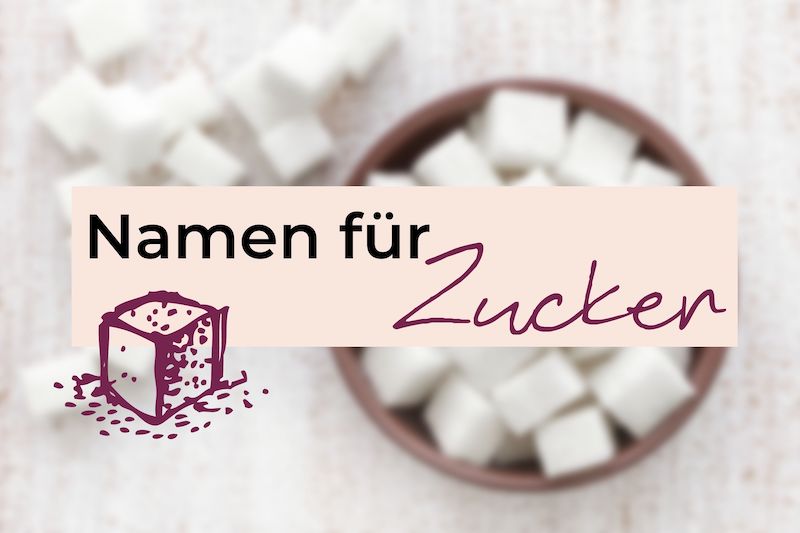 Zucker Namen Bezeichnungen